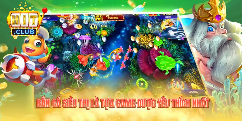 Bắn cá siêu thị là tựa game được yêu thích nhất
