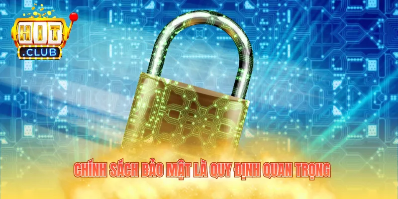 Chính sách bảo mật là quy định quan trọng