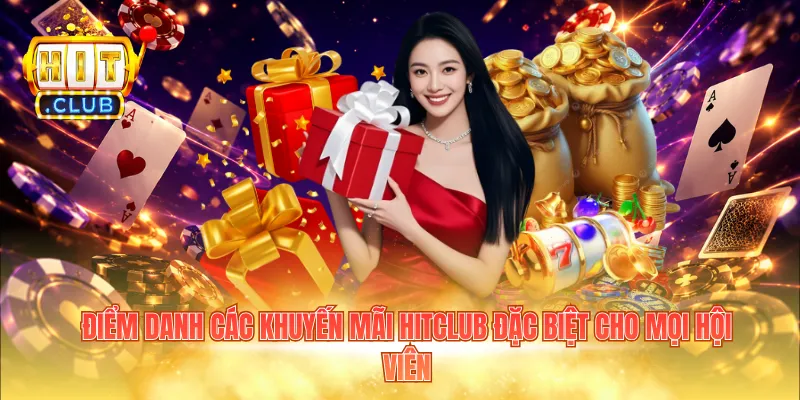 Điểm danh các khuyến mãi Hitclub đặc biệt cho mọi hội viên