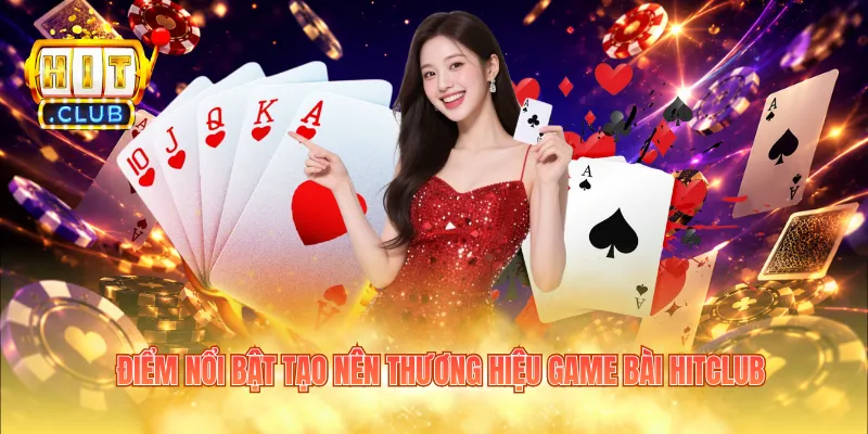 Điểm nổi bật tạo nên thương hiệu game bài Hitclub