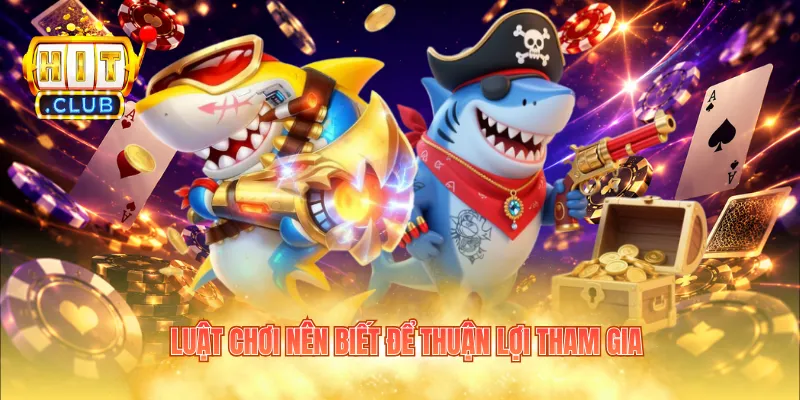 Luật chơi nên biết để thuận lợi tham gia